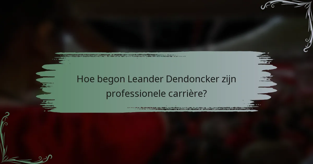 Hoe begon Leander Dendoncker zijn professionele carrière?