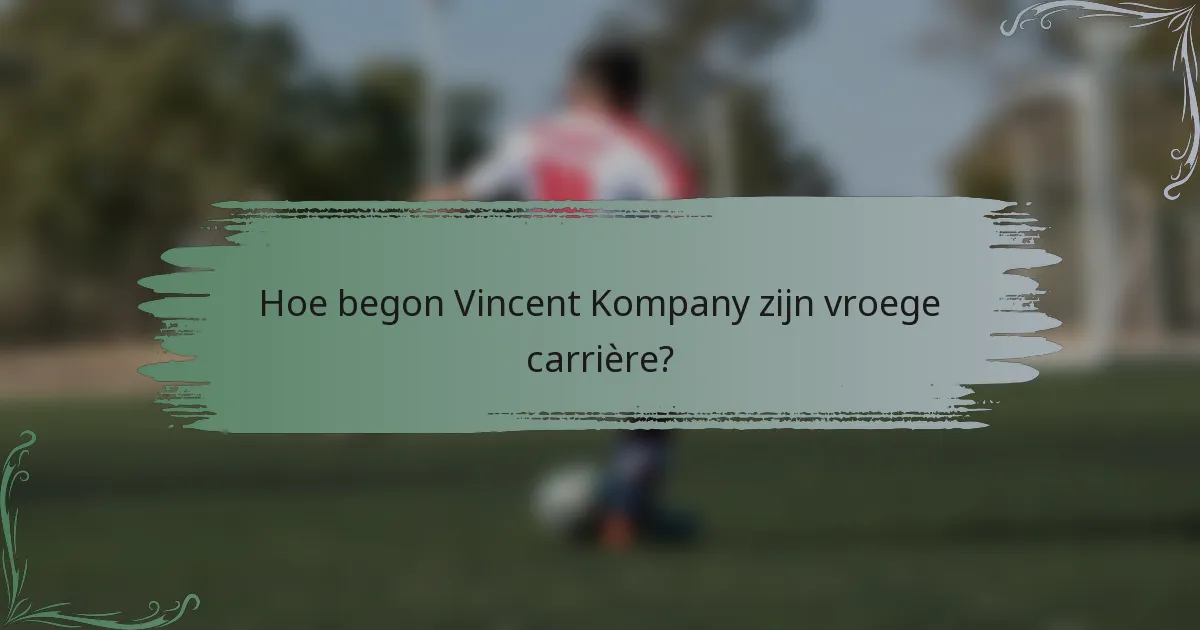 Hoe begon Vincent Kompany zijn vroege carrière?