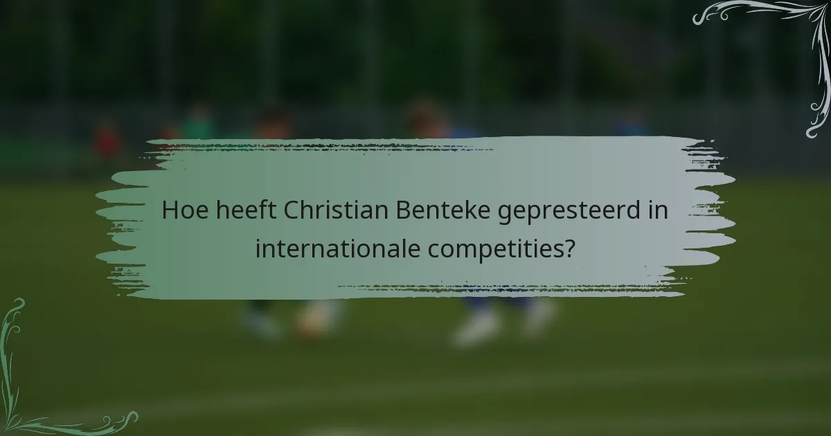 Hoe heeft Christian Benteke gepresteerd in internationale competities?
