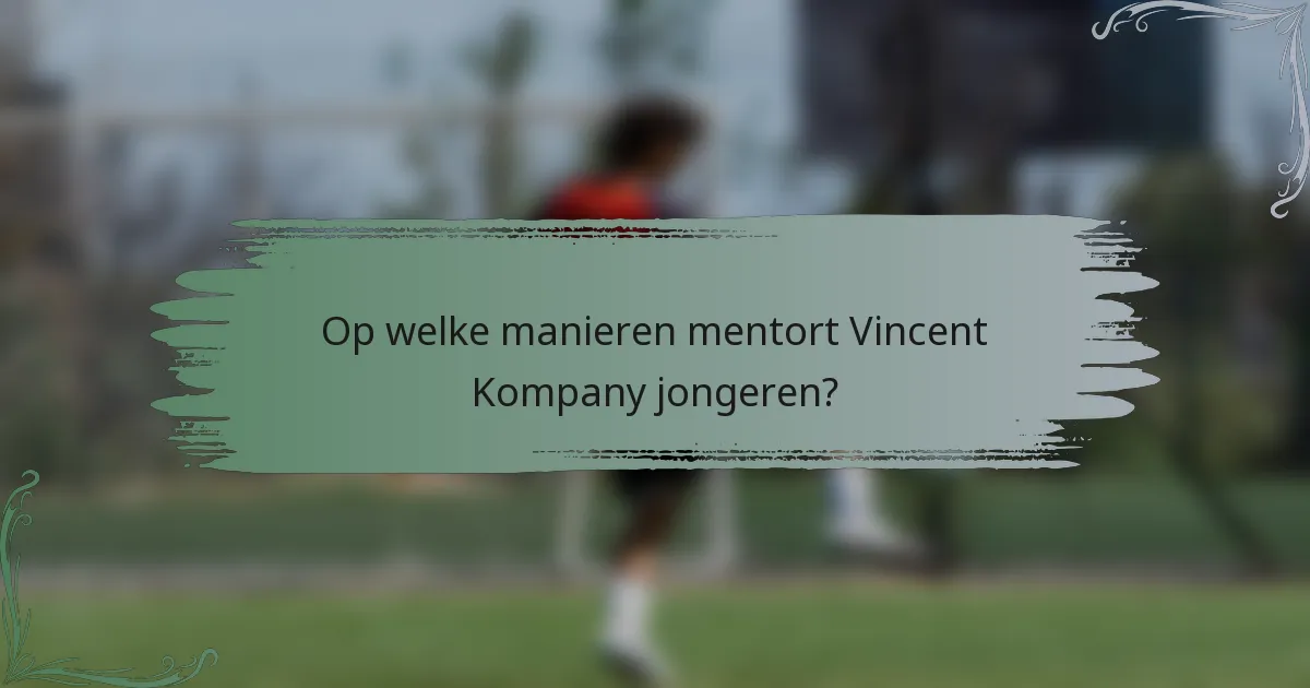Op welke manieren mentort Vincent Kompany jongeren?
