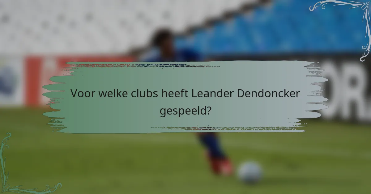 Voor welke clubs heeft Leander Dendoncker gespeeld?