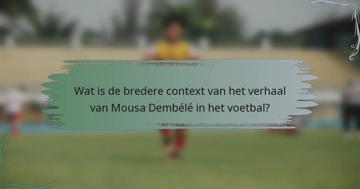 Wat is de bredere context van het verhaal van Mousa Dembélé in het voetbal?