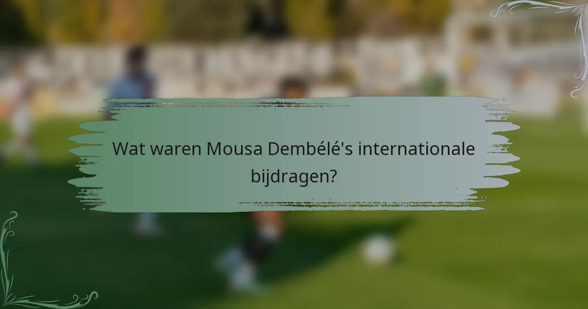 Wat waren Mousa Dembélé's internationale bijdragen?