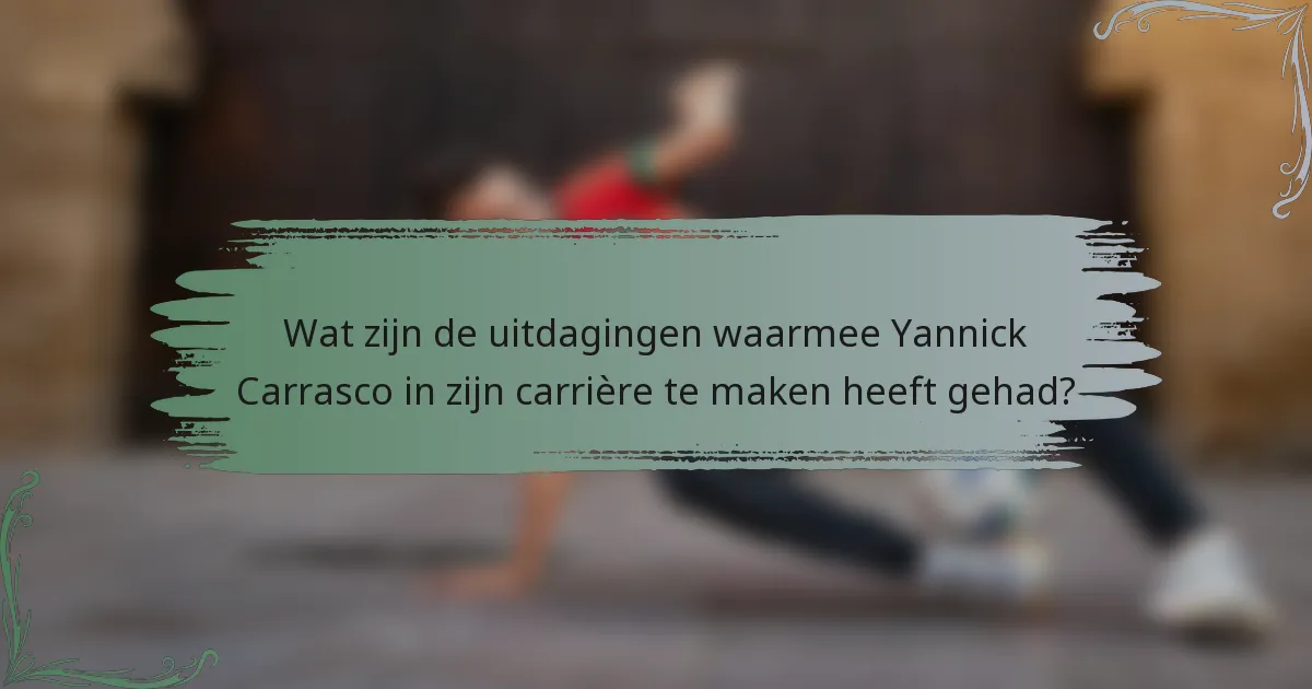 Wat zijn de uitdagingen waarmee Yannick Carrasco in zijn carrière te maken heeft gehad?