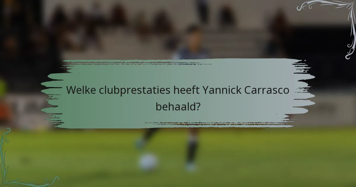 Welke clubprestaties heeft Yannick Carrasco behaald?