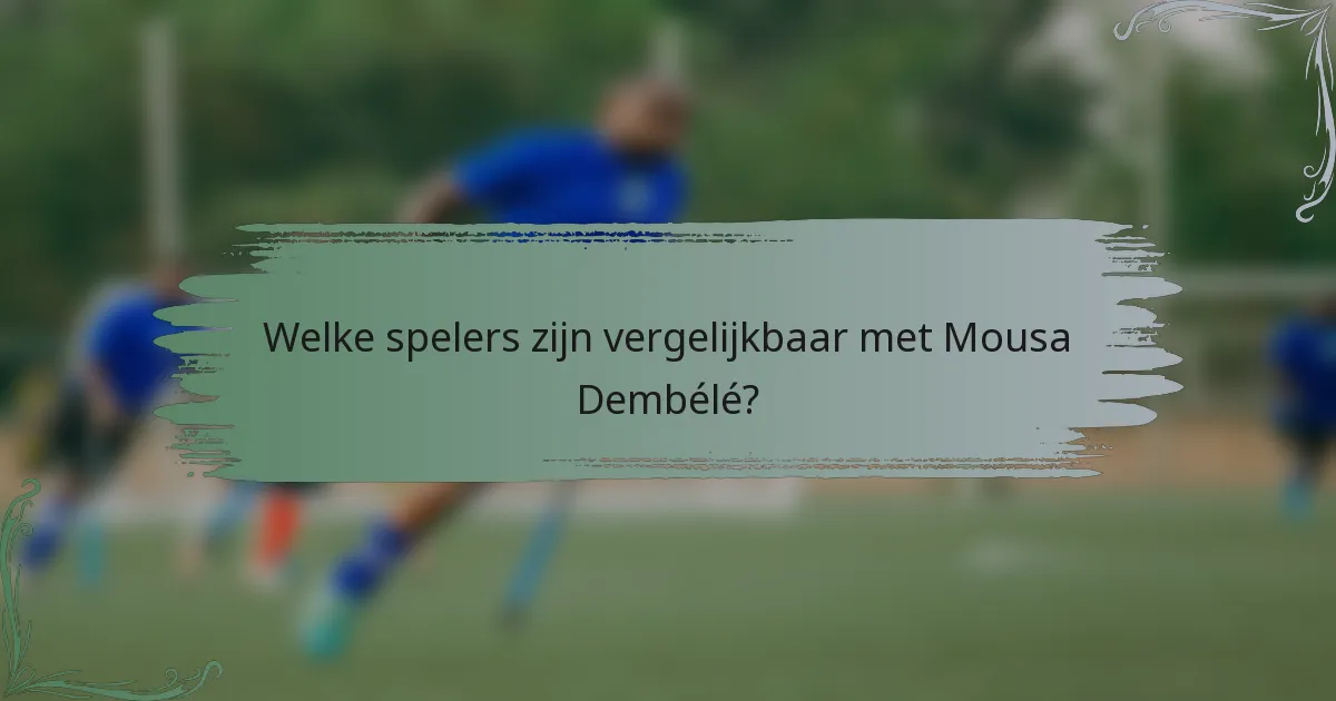 Welke spelers zijn vergelijkbaar met Mousa Dembélé?